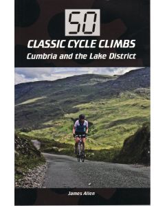 50 Classic Cycle Climbs - Cumbria &amp; the Lakes