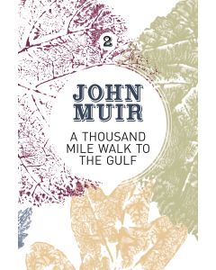 A thousand-Mile Wal to the Gulf - John Muir