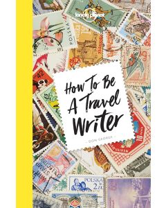 Lonely Planet How to be a Travel Writer