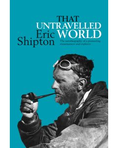 That Untravelled World - Eric Shipton