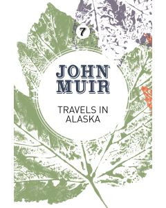 Travels in Alaska - John Muir