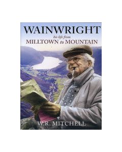 Wainwright: His Life from Milltown to Mountain